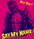 SAY MY NAME!Tシャツ